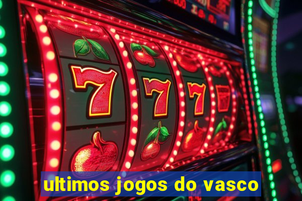 ultimos jogos do vasco